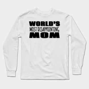 World's Most Disappointing Mom Long Sleeve T-Shirt